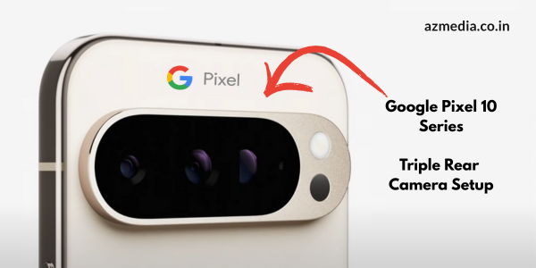 Google Pixel 10 Series Rear Camera Setup